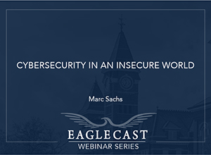Cybersecurity in an Insecure World - Dark blue background with eagle and building image, EagleCast Webinar Series