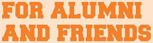 For Alumni and Friends