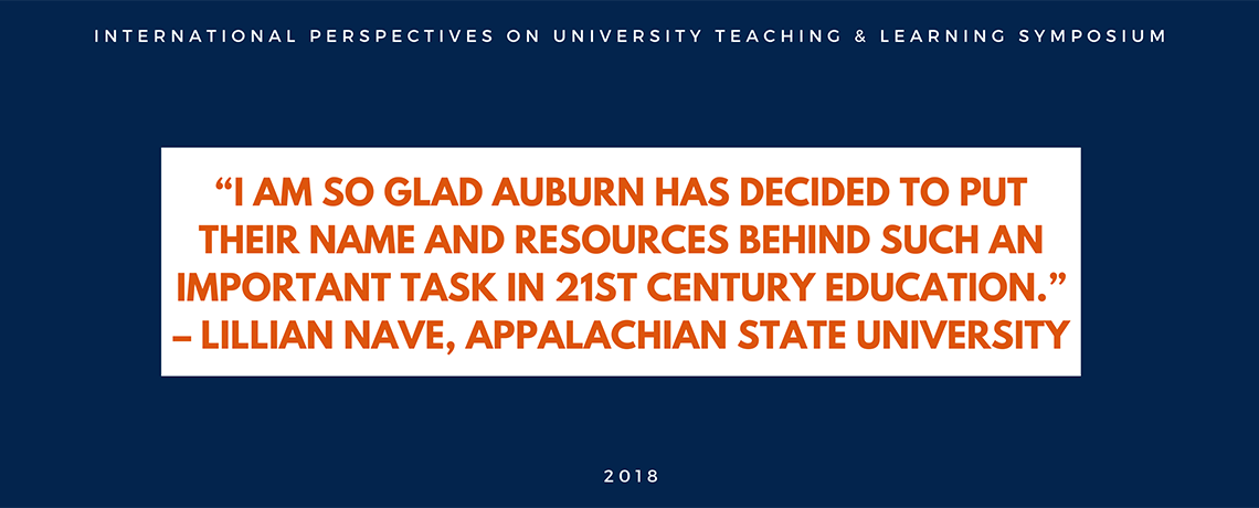 Testimonial quote from IPUTL 2018: I am so glad Auburn has decided to put their name and resources behind such an important task in 21st century education - Lillian Nave, Appalachian State University
