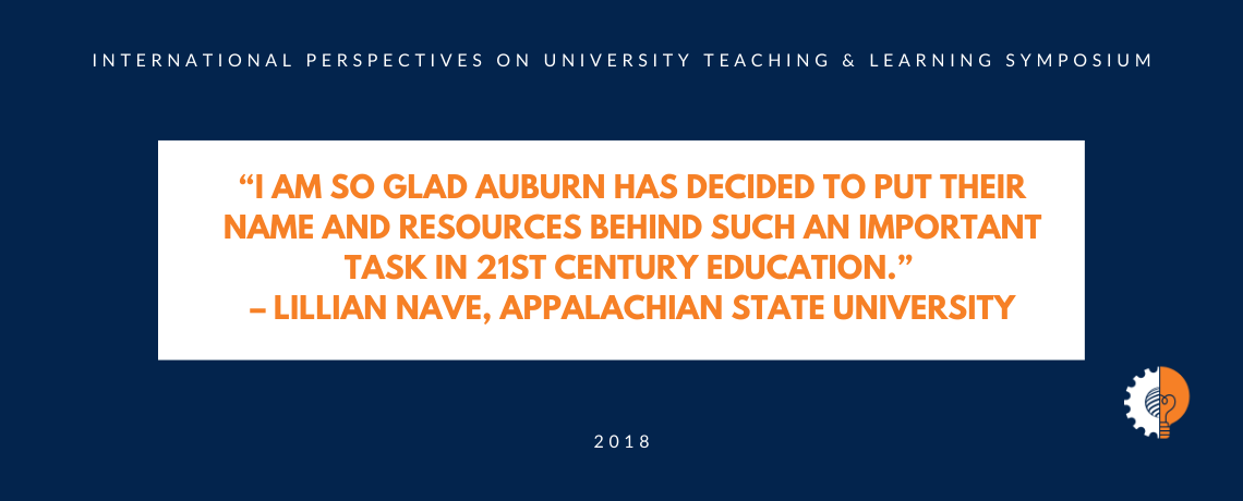 Testimonial quote from IPUTL 2018: I am so glad Auburn has decided to put their name and resources behind such an important task in 21st century education - Lillian Nave, Appalachian State University