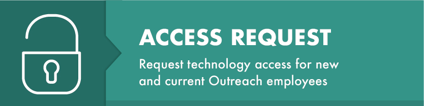 Access Request - Request technology access for new and current Outreach employees
