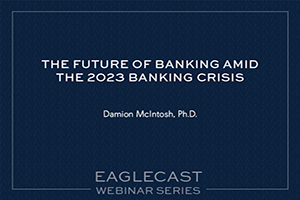 The Future of Banking Amid teh 2023 Banking Crisis with Damion McIntosh and a dark blue background with eagle and building image, EagleCast Webinar Series