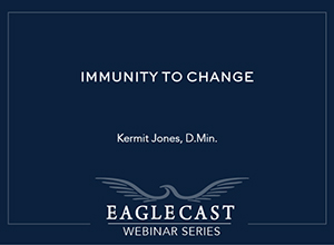 Immunity to Change with Kermit Jones, D.Min - Dark blue background with eagle and building image, EagleCast Webinar Series