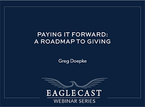 Paying it Forward: A Roadmap to Giving with Greg Doepke - Dark blue background with eagle and building image, EagleCast Webinar Series